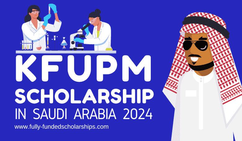 King Fahd University of Petroleum & Minerals (KFUPM) Scholarships 2024-2025