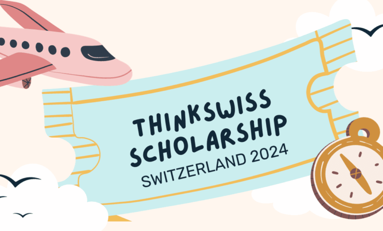 Think Swiss Scholarship 2024 for International Students