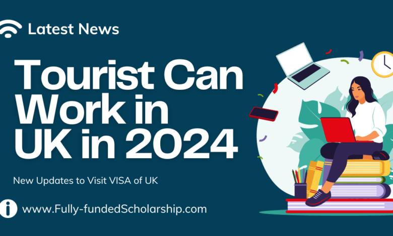 Tourists Can Work in UK on Tourist VISA in 2024